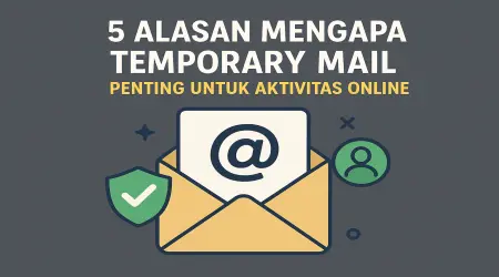 5 Alasan Mengapa Temporary Mail Penting untuk Aktivitas Online